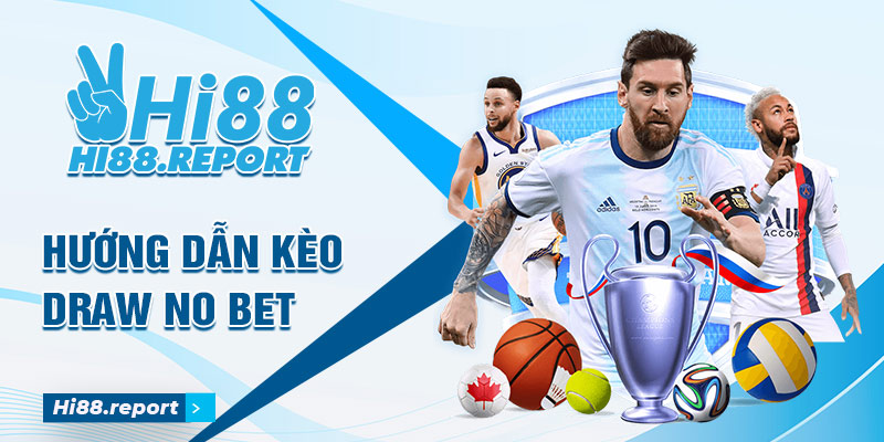 Hướng dẫn cách chơi kèo Draw No Bet chi tiết nhất